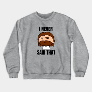 I Never Said That | Funny Jesus Saying Crewneck Sweatshirt